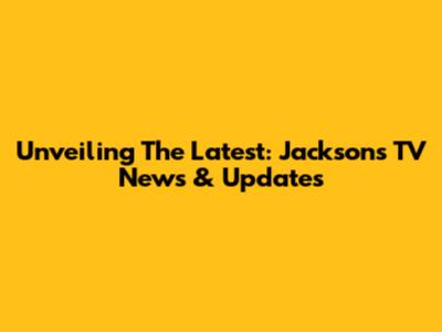 Unveiling The Latest: Jackson's TV News & Updates