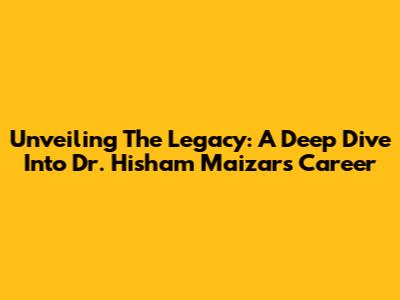 Unveiling The Legacy: A Deep Dive Into Dr. Hisham Maizar's Career