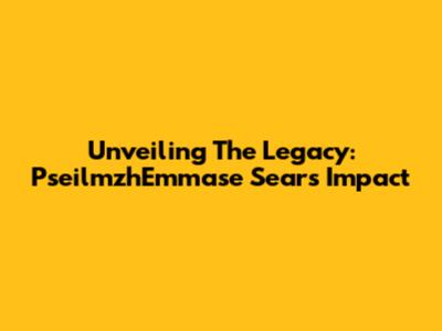 Unveiling The Legacy: PseilmzhEmmase Sears' Impact