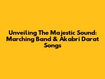 Unveiling The Majestic Sound: Marching Band & Akabri Darat Songs