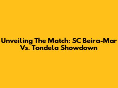 Unveiling The Match: SC Beira-Mar Vs. Tondela Showdown