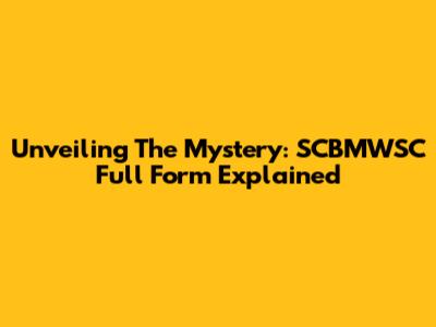 Unveiling The Mystery: SCBMWSC Full Form Explained
