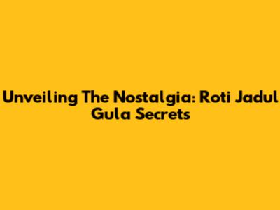 Unveiling The Nostalgia: Roti Jadul Gula Secrets
