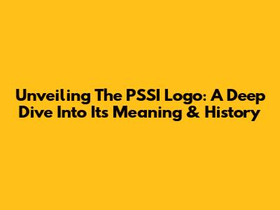 Unveiling The PSSI Logo: A Deep Dive Into Its Meaning & History