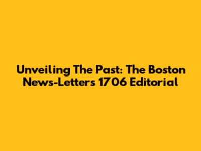 Unveiling The Past: The Boston News-Letter's 1706 Editorial