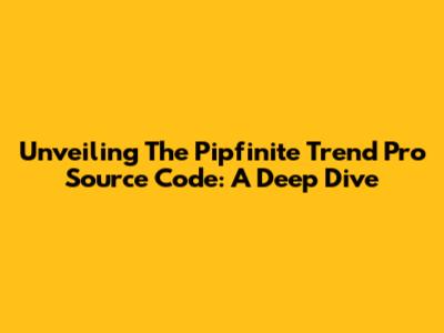 Unveiling The Pipfinite Trend Pro Source Code: A Deep Dive