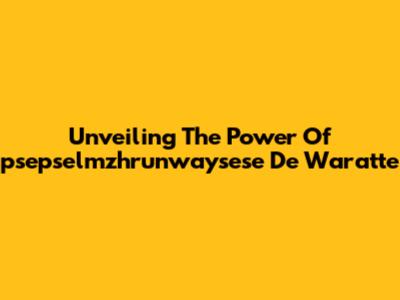 Unveiling The Power Of "psepselmzhrunwaysese De Waratte"