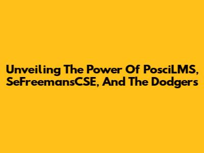 Unveiling The Power Of PosciLMS, SeFreemansCSE, And The Dodgers
