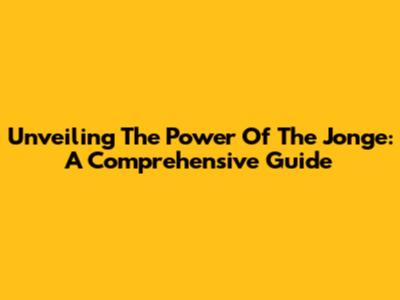 Unveiling The Power Of The 'Jonge': A Comprehensive Guide