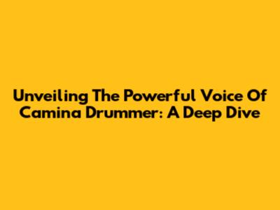 Unveiling The Powerful Voice Of Camina Drummer: A Deep Dive