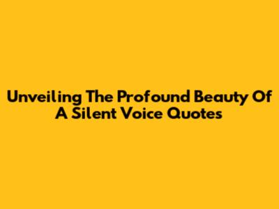 Unveiling The Profound Beauty Of 'A Silent Voice' Quotes