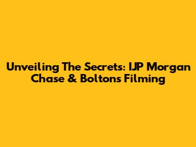 Unveiling The Secrets: IJP Morgan Chase & Bolton's Filming