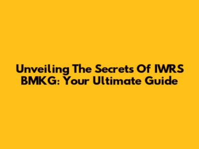 Unveiling The Secrets Of IWRS BMKG: Your Ultimate Guide