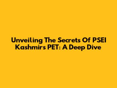 Unveiling The Secrets Of PSEI Kashmir's PET: A Deep Dive