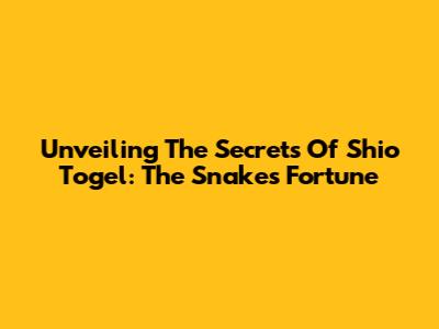Unveiling The Secrets Of Shio Togel: The Snake's Fortune