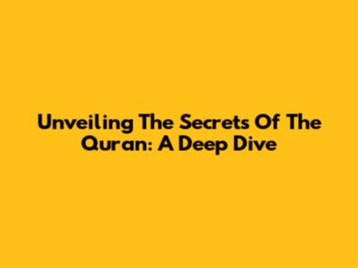 Unveiling The Secrets Of The Quran: A Deep Dive