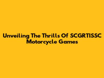 Unveiling The Thrills Of SCGRTISSC Motorcycle Games