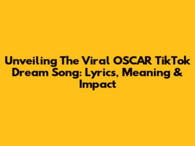 Unveiling The Viral 'OSCAR' TikTok Dream Song: Lyrics, Meaning & Impact