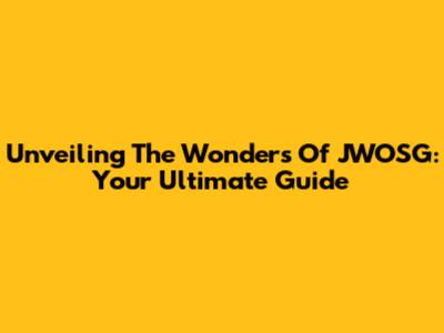 Unveiling The Wonders Of JWOSG: Your Ultimate Guide