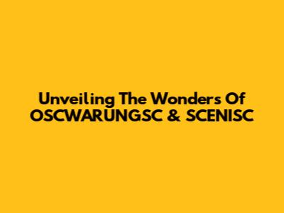 Unveiling The Wonders Of OSCWARUNGSC & SCENISC