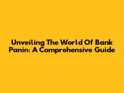 Unveiling The World Of Bank Panin: A Comprehensive Guide