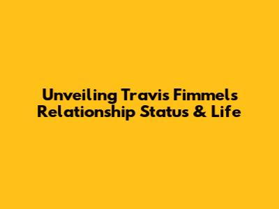 Unveiling Travis Fimmel's Relationship Status & Life