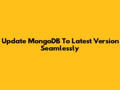 Update MongoDB To Latest Version Seamlessly