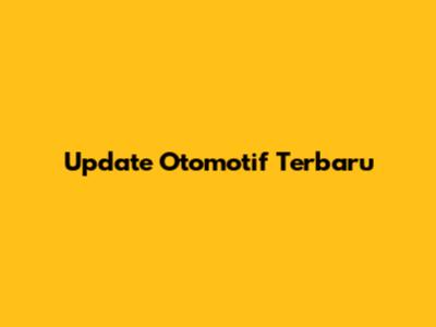 Update Otomotif Terbaru