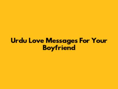 Urdu Love Messages For Your Boyfriend