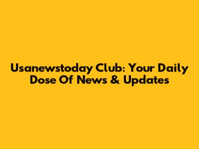 Usanewstoday Club: Your Daily Dose Of News & Updates