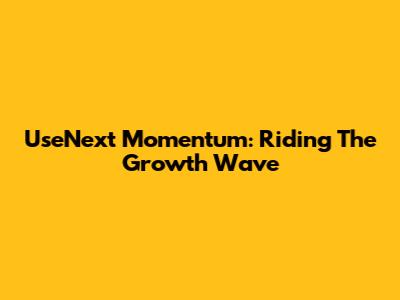 UseNext Momentum: Riding The Growth Wave