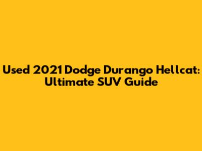 Used 2021 Dodge Durango Hellcat: Ultimate SUV Guide