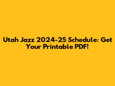 Utah Jazz 2024-25 Schedule: Get Your Printable PDF!