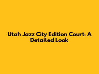 Utah Jazz City Edition Court: A Detailed Look