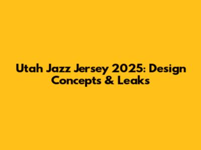 Utah Jazz Jersey 2025: Design Concepts & Leaks