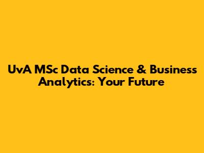 UvA MSc Data Science & Business Analytics: Your Future