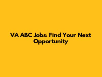 VA ABC Jobs: Find Your Next Opportunity
