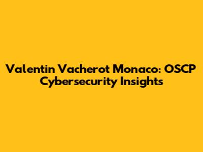 Valentin Vacherot Monaco: OSCP Cybersecurity Insights