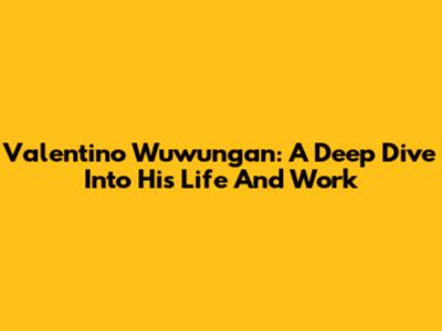 Valentino Wuwungan: A Deep Dive Into His Life And Work