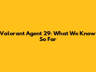 Valorant Agent 29: What We Know So Far