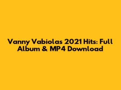 Vanny Vabiola's 2021 Hits: Full Album & MP4 Download