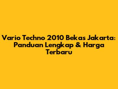 Vario Techno 2010 Bekas Jakarta: Panduan Lengkap & Harga Terbaru
