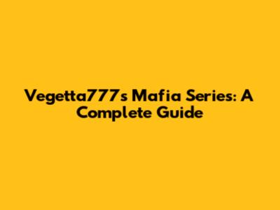 Vegetta777's Mafia Series: A Complete Guide