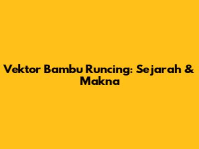 Vektor Bambu Runcing: Sejarah & Makna