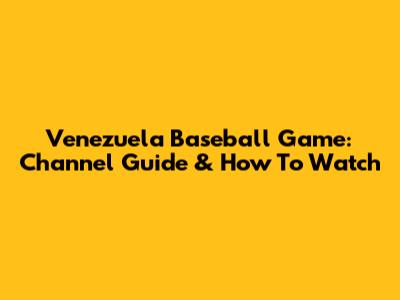 Venezuela Baseball Game: Channel Guide & How To Watch