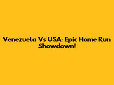 Venezuela Vs USA: Epic Home Run Showdown!
