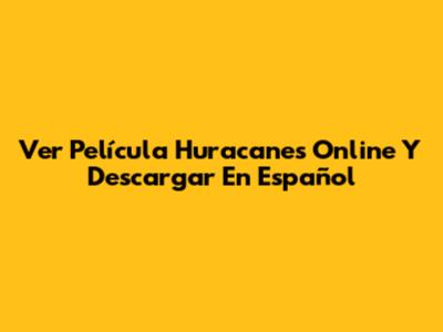 Ver Película Huracanes Online Y Descargar En Español