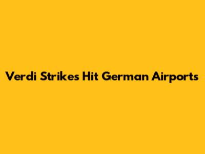 Verdi Strikes Hit German Airports