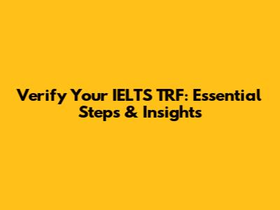 Verify Your IELTS TRF: Essential Steps & Insights
