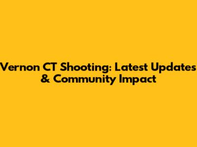 Vernon CT Shooting: Latest Updates & Community Impact
